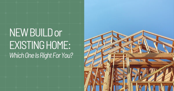 New Build or Existing Home: Which One Is Right for You?